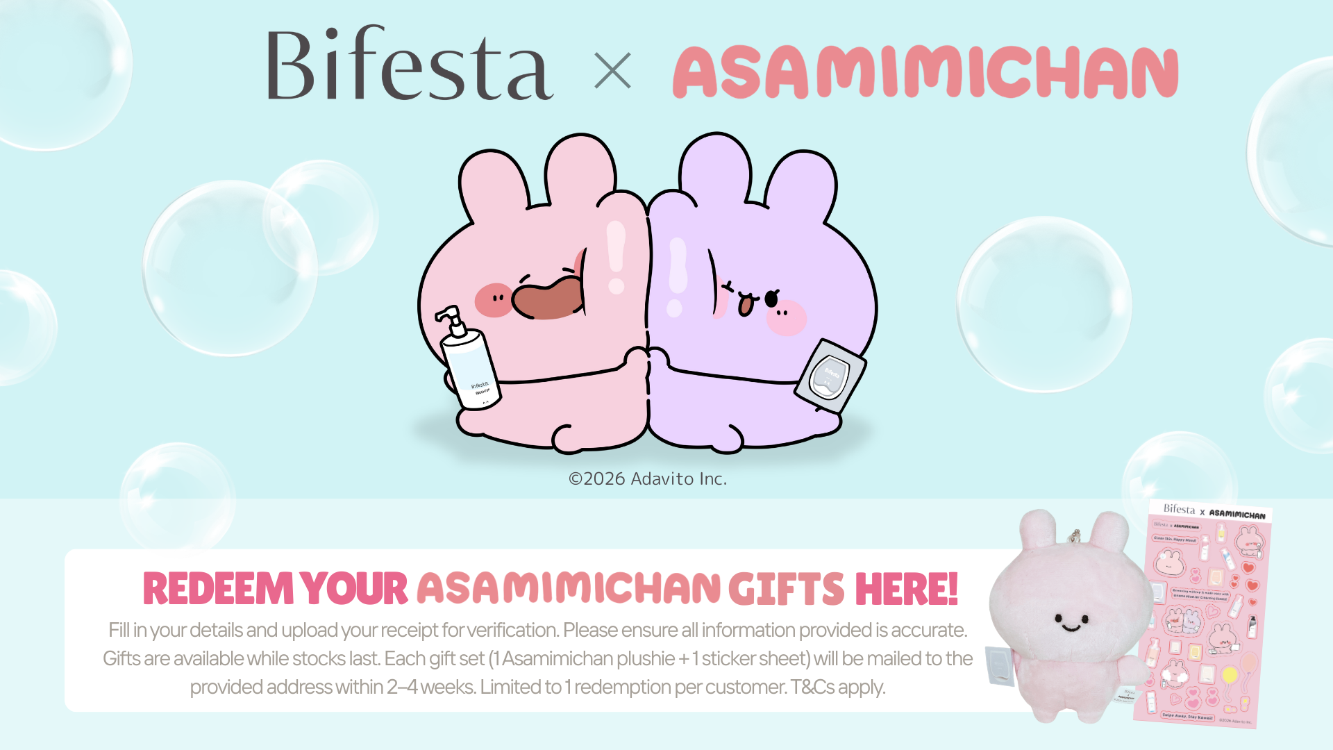 Bifesta x ASAMIMICHAN | REDEEM YOUR ASAMIMICHAN GIFTS HERE! | Fill in your details below and upload the receipt for verification. Please ensure all details are filled up correctly. Gifts are while stocks last. Gifts will be sent to the provided mailing address within 2-4 weeks. Gift limited to 1 per customer. T&Cs Apply.
